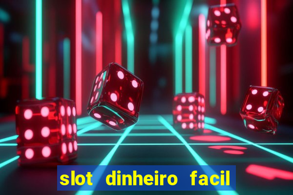 slot dinheiro facil paga mesmo