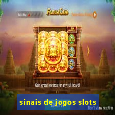 sinais de jogos slots