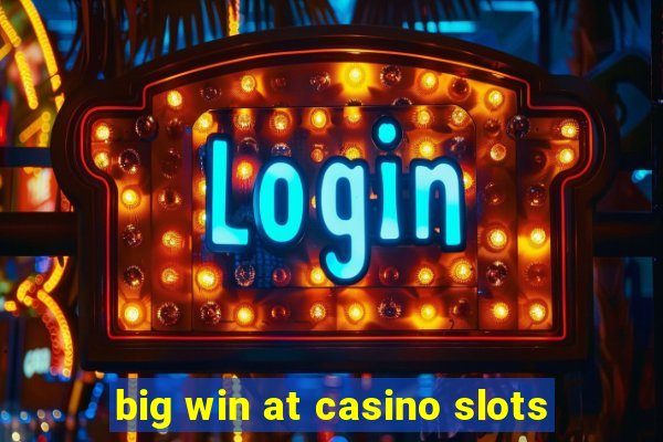 big win at casino slots