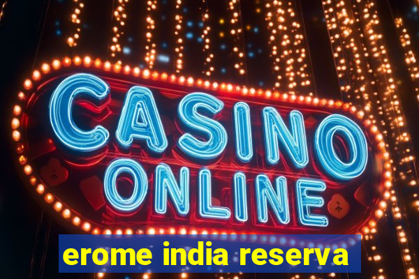 erome india reserva