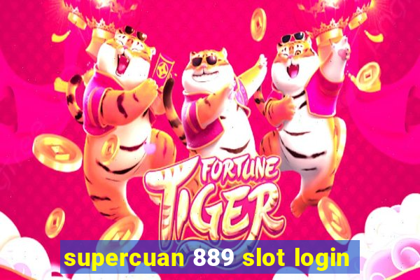 supercuan 889 slot login