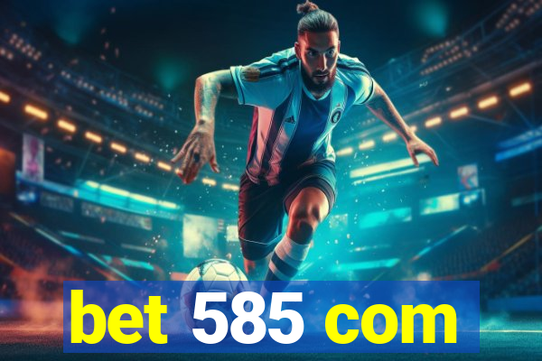 bet 585 com