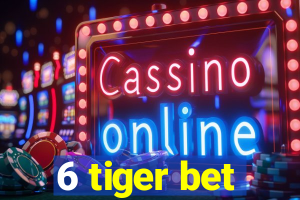 6 tiger bet