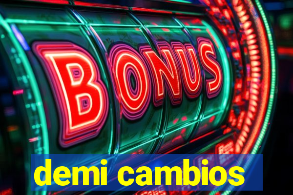 demi cambios