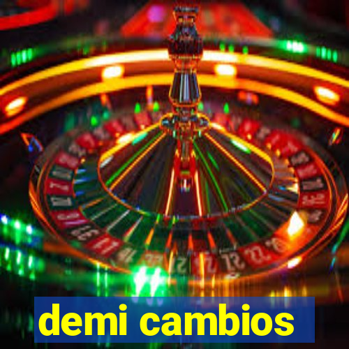 demi cambios