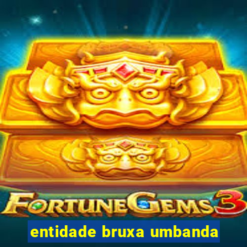 entidade bruxa umbanda