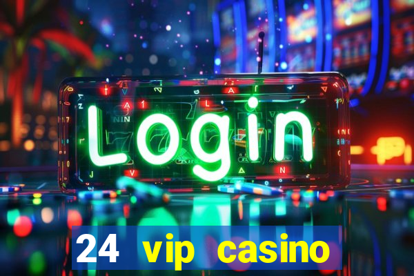 24 vip casino bonus codes