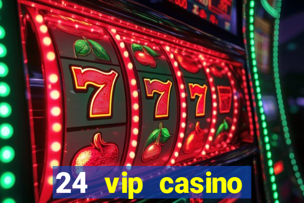 24 vip casino bonus codes