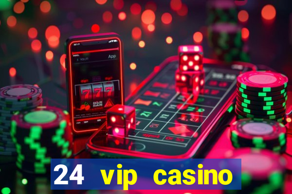 24 vip casino bonus codes