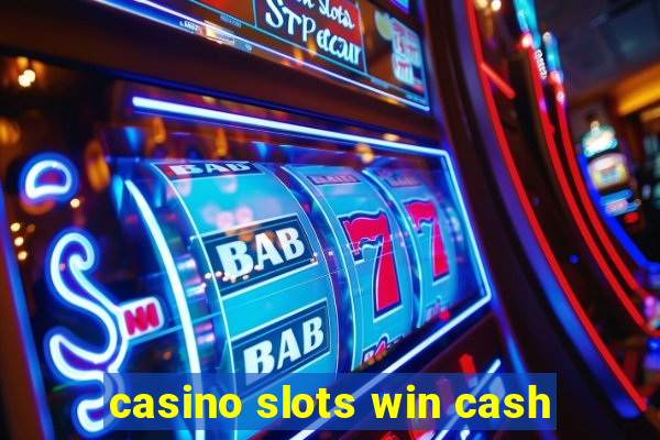 casino slots win cash