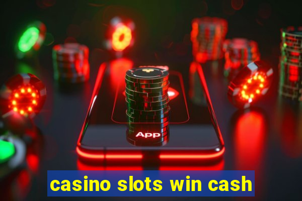 casino slots win cash