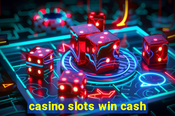 casino slots win cash