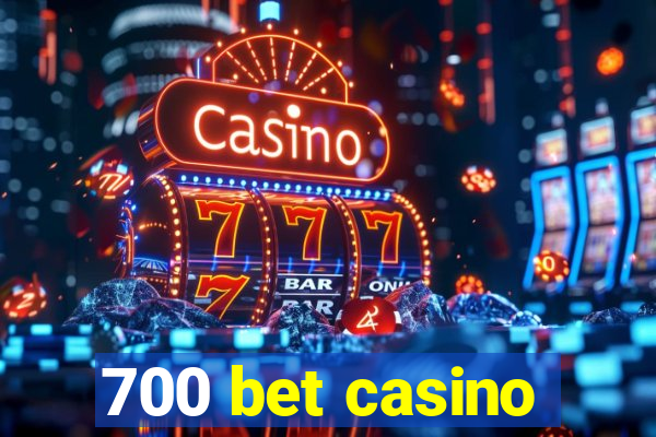 700 bet casino