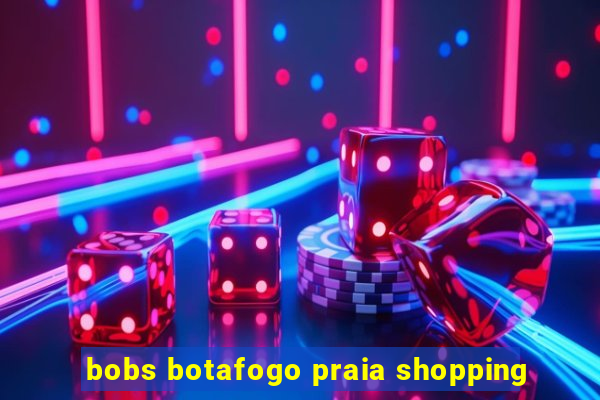 bobs botafogo praia shopping