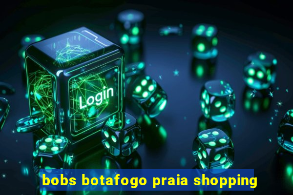 bobs botafogo praia shopping