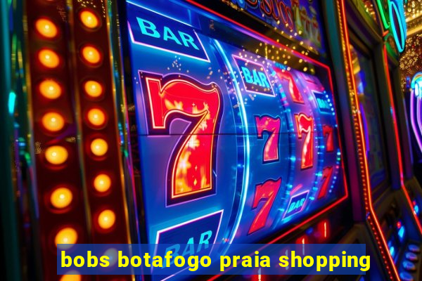 bobs botafogo praia shopping