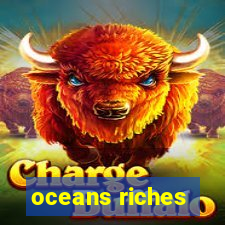 oceans riches