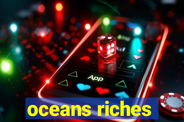 oceans riches