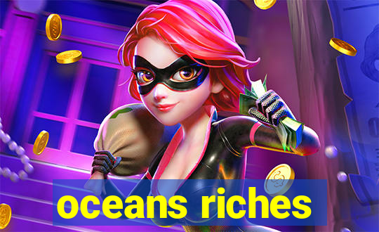 oceans riches