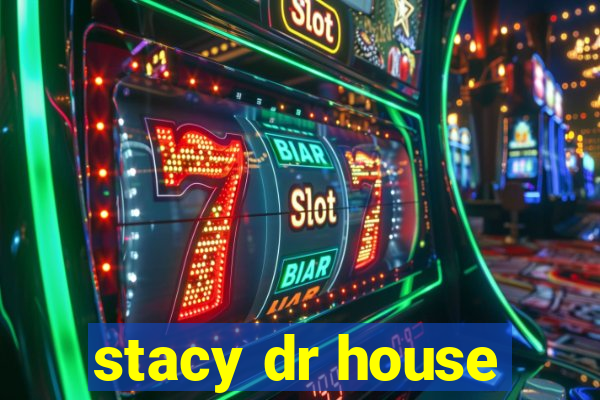 stacy dr house