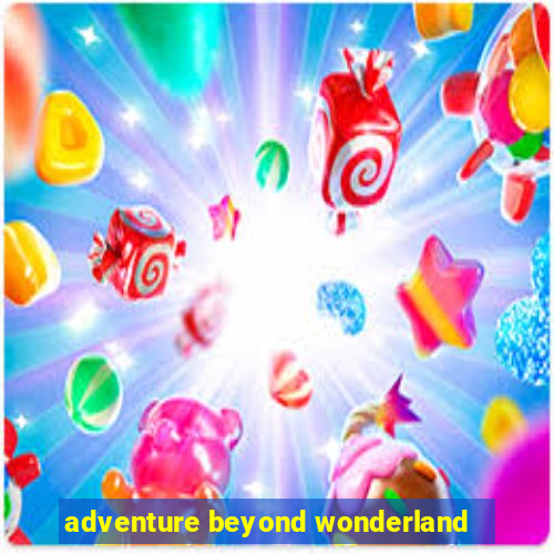 adventure beyond wonderland