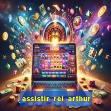 assistir rei arthur 2004 dublado