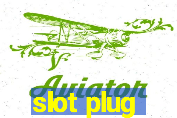 slot plug