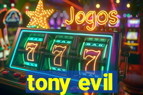 tony evil