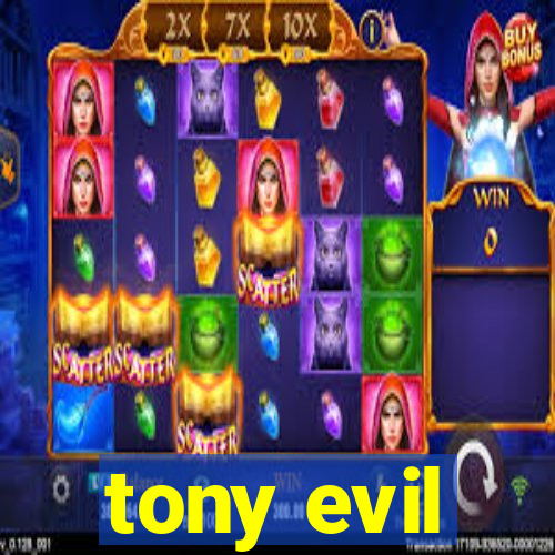 tony evil