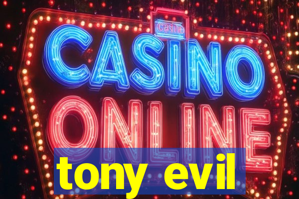 tony evil