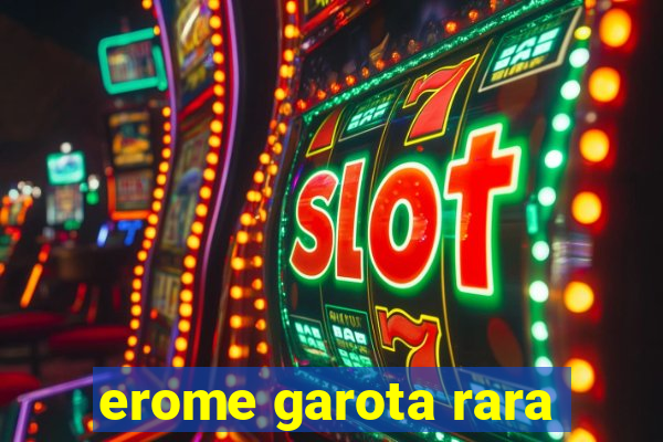 erome garota rara