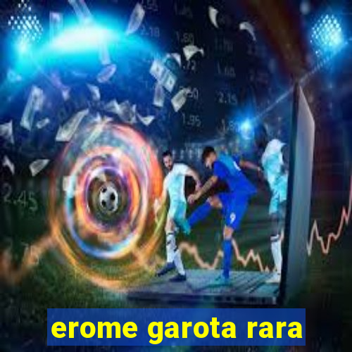 erome garota rara