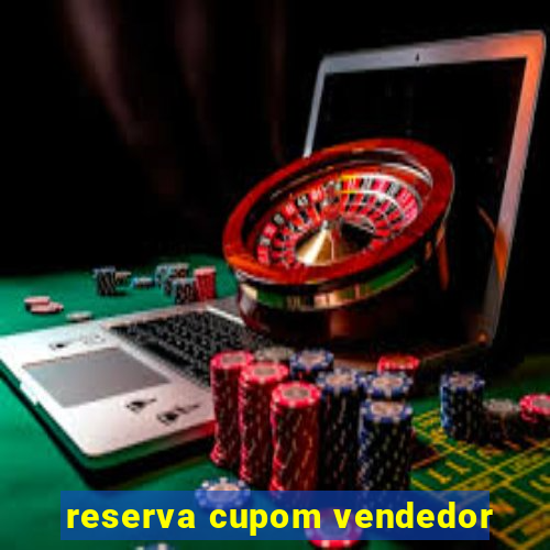 reserva cupom vendedor