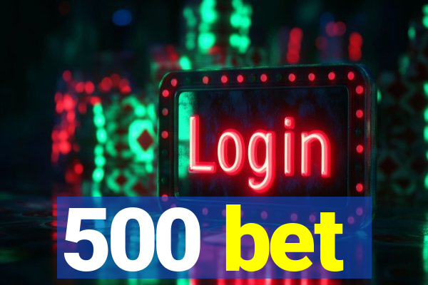 500 bet