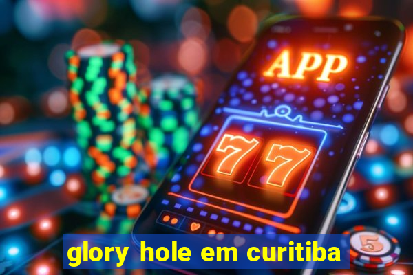 glory hole em curitiba