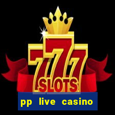 pp live casino esporte da sorte