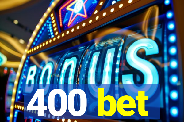 400 bet