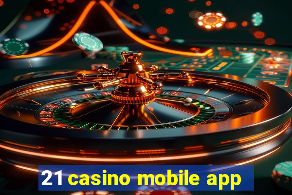 21 casino mobile app