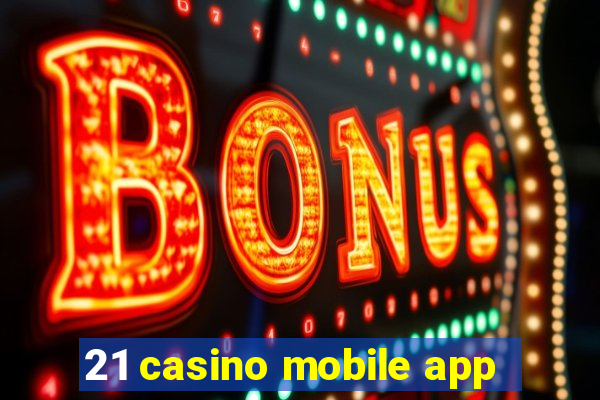 21 casino mobile app