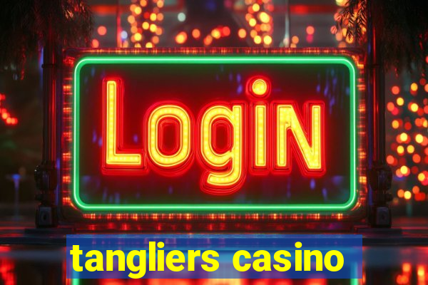 tangliers casino