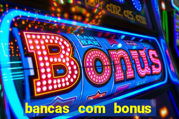 bancas com bonus de cadastro