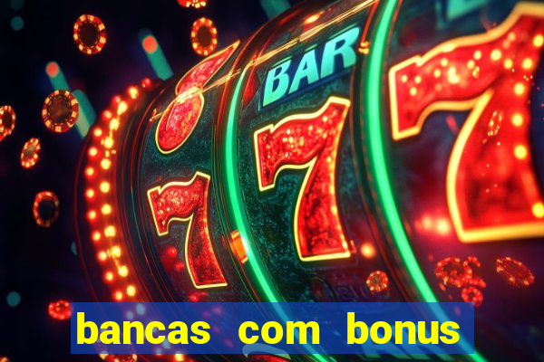 bancas com bonus de cadastro