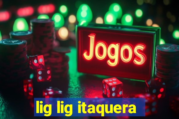 lig lig itaquera