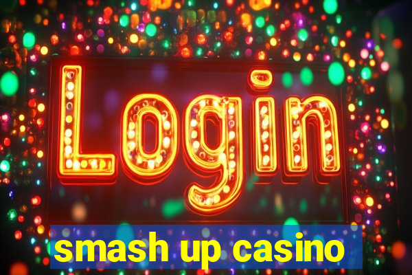 smash up casino