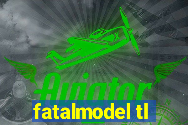 fatalmodel tl