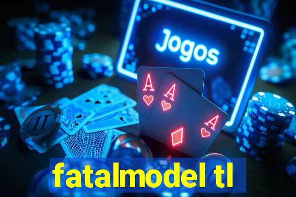 fatalmodel tl