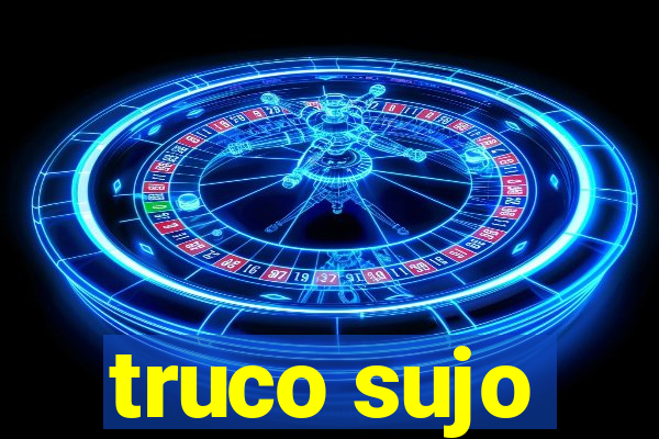 truco sujo