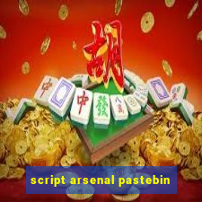 script arsenal pastebin