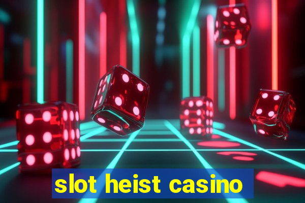 slot heist casino