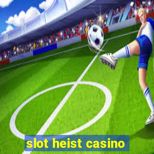 slot heist casino